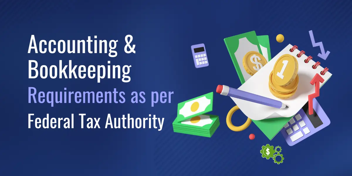 Accounting and bookkeeping requirements as per Federal Tax Authority