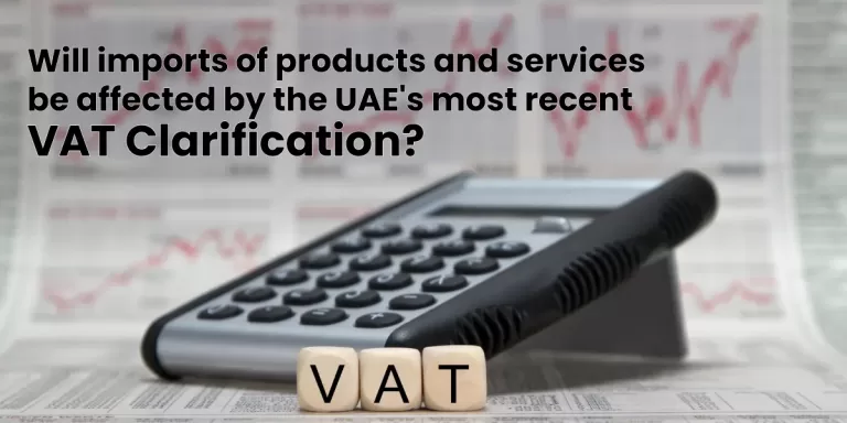 Will imports of products and services be affected by the UAE's most recent VAT clarification?