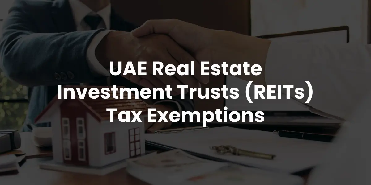 UAE Real Estate Investment Trusts (REITs) Tax Exemptions